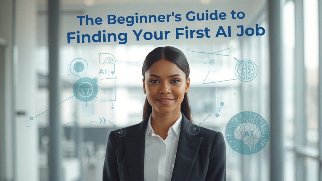 The Beginner's Guide to Finding Your First AI Job