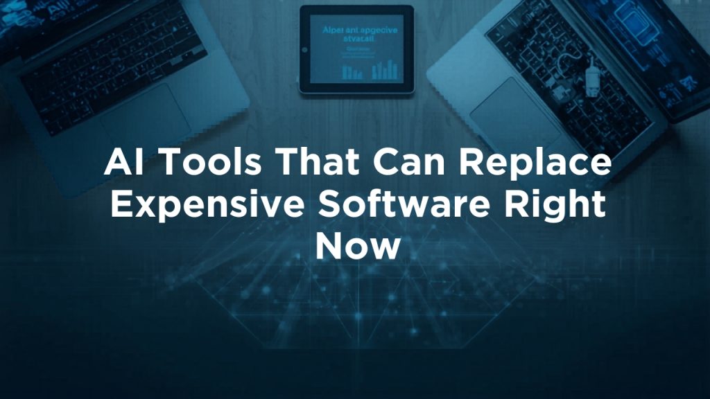 AI Tools That Can Replace Expensive Software Right Now