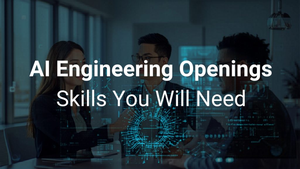 AI Engineering Openings: Skills You Will Need