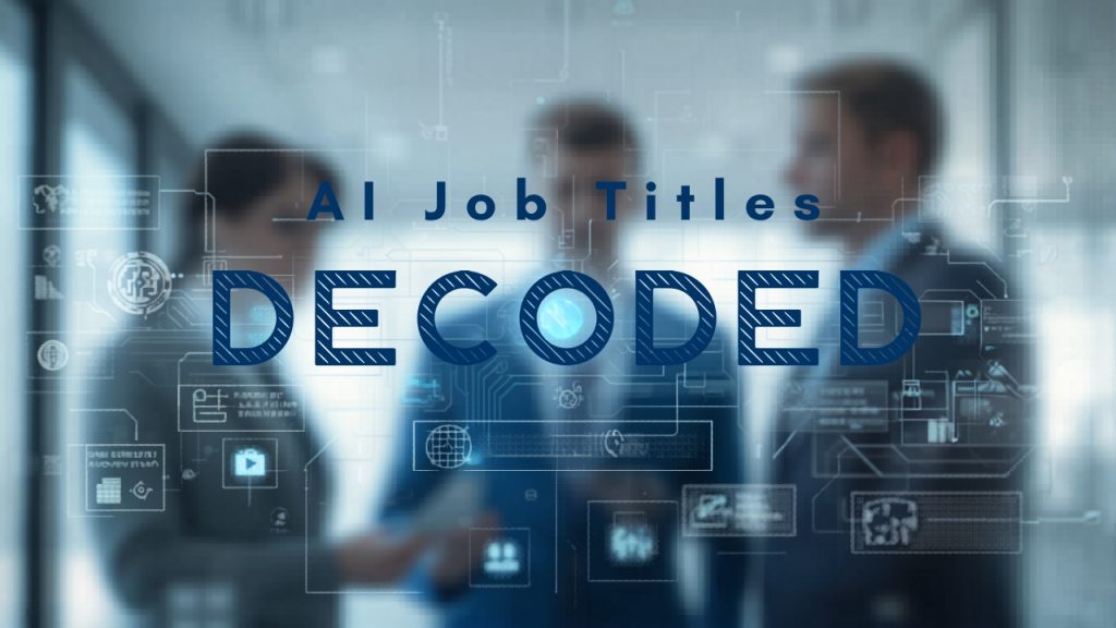AI Job Titles Decoded: What Each Role Means